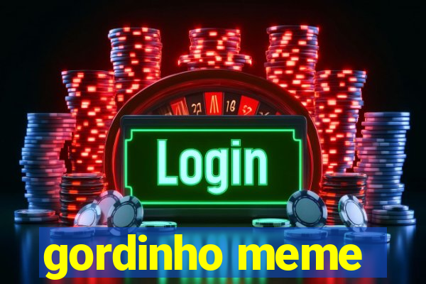 gordinho meme